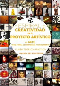 La espiral de la creatividad en el proyecto artístico. El Arte como forma de Experiencia y Conocimiento
