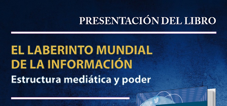 Presentación del libro ‘El laberinto mundial de la información. Estructura mediática y poder’
