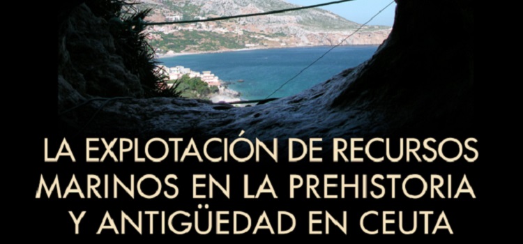 La explotación de recursos marinos en la prehistoria y antigüedad de Ceuta