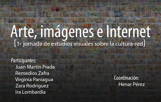 Arte, imágenes e Internet [1ª jornada de estudios visuales sobre la cultura-red]