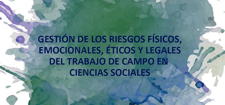 Gestión de los riesgos físicos, emocionales, éticos y legales del trabajo de campo en ciencias sociales