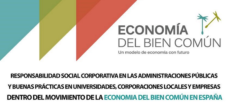 Responsabilidad social corporativa en las administraciones públicas y buenas prácticas en universidades, corporaciones locales y empresas dentro del movimiento de la Economia del Bien Común en España
