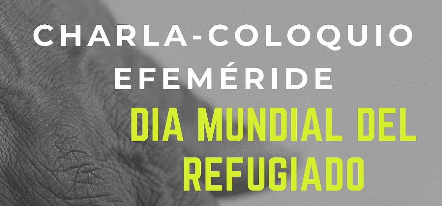 Charla-Coloquio Celebración Efeméride “Día Mundial del Refugiado”