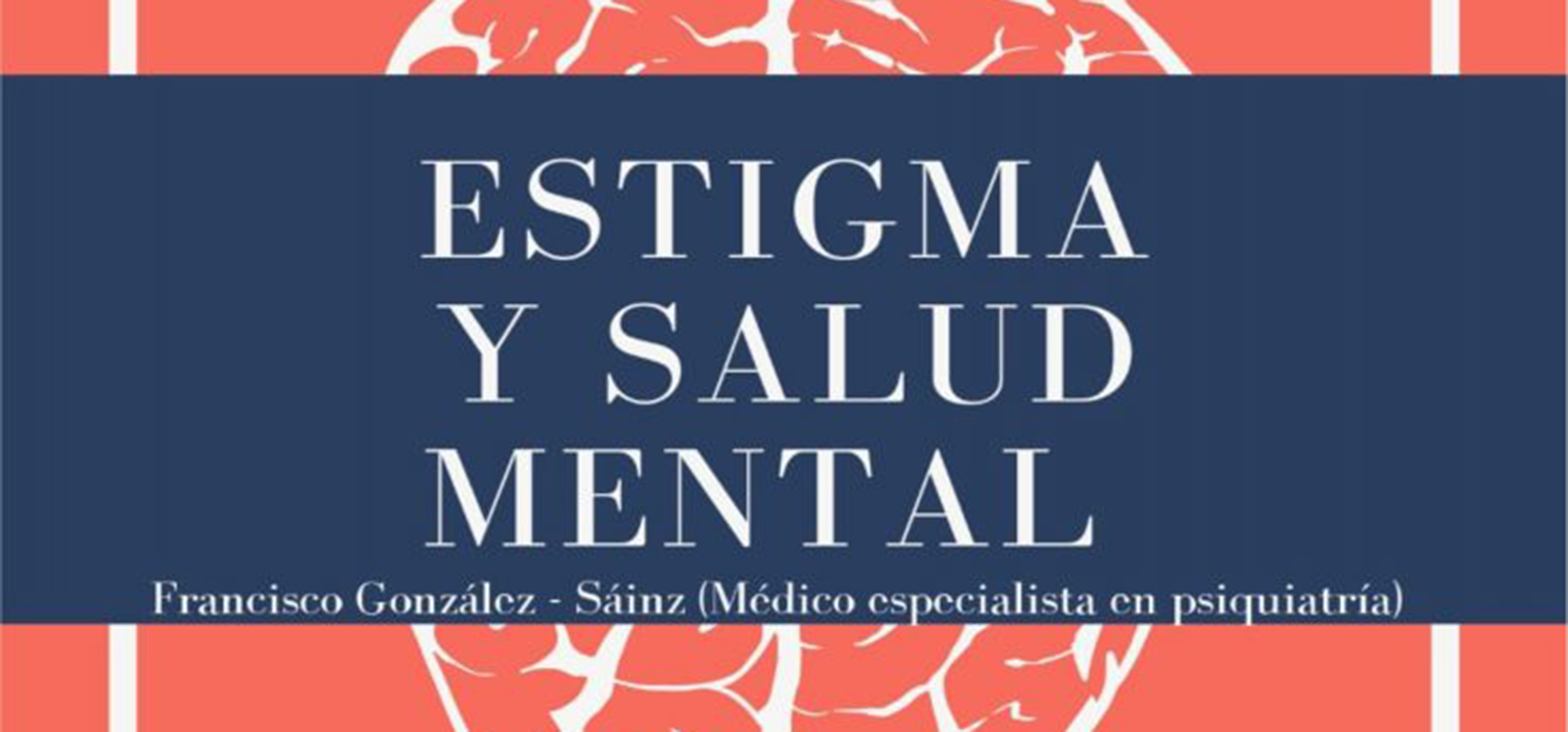 Charla-Coloquio “Estigma y Salud Mental”, por Francisco Gonzlez Sáinz