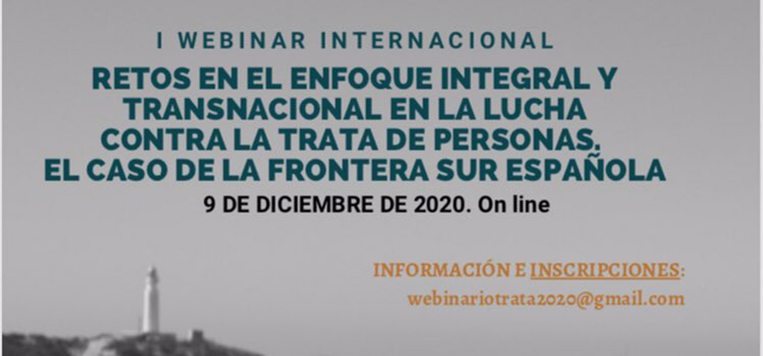 I Webinario Internacional “Retos en el enfoque integral y transnacional en la lucha contra la trata de personas. El caso de la frontera sur española”