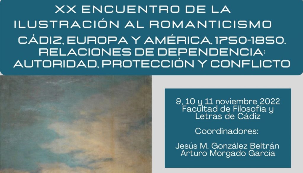 XX encuentro de la Ilustración al Romanticismo. Cádiz, Europa y América, 1750-1850. “Relaciones de Dependencia: Autoridad, Protección y Conflicto