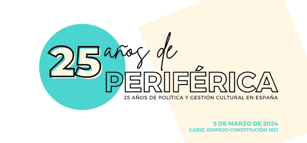 Simposio ’25 años de Periférica, 25 años de política y gestión cultural en España’