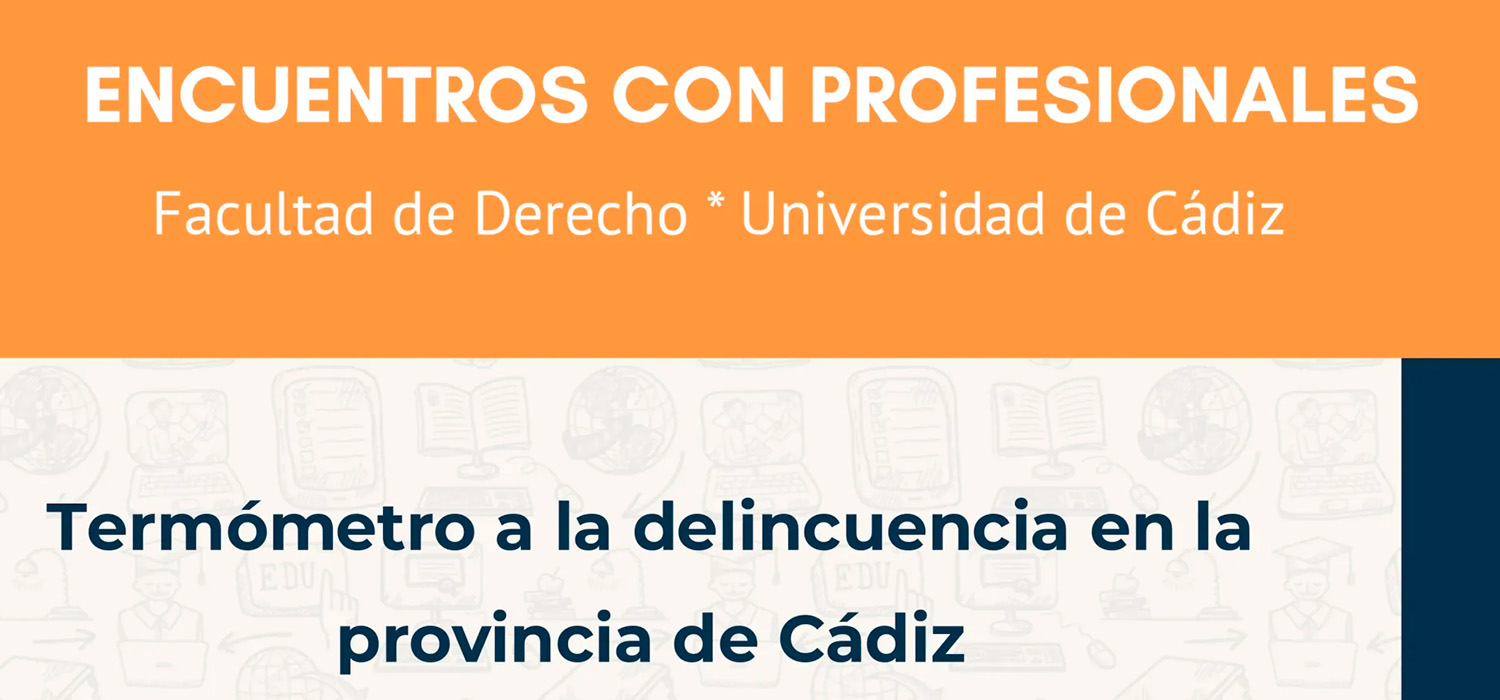 Encuentros con profesionales en la Facultad de Derecho: ‘Termómetro a la delincuencia en la provincia de Cádiz’