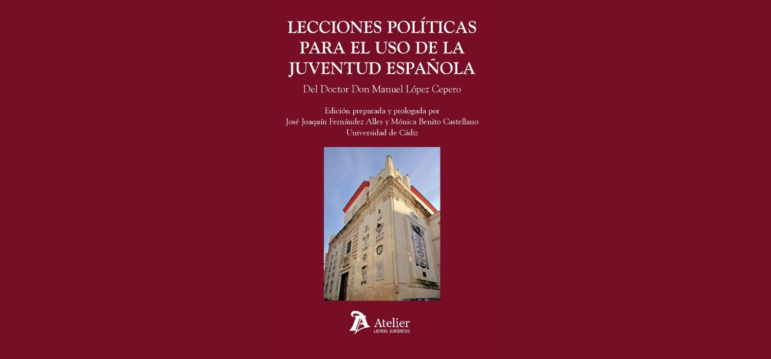 La UCA y la Editorial Atelier recuperan las ‘Lecciones Políticas’ del jerezano López Cepero, el manual pionero del Derecho Constitucional Español