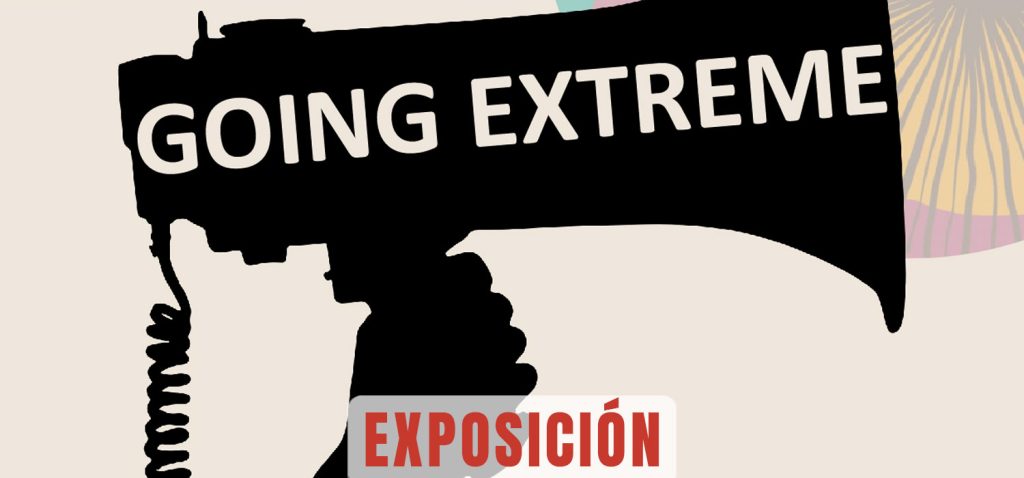 Exposición ‘Going Extreme: cómo las narrativas extremistas están destruyendo las democracias’